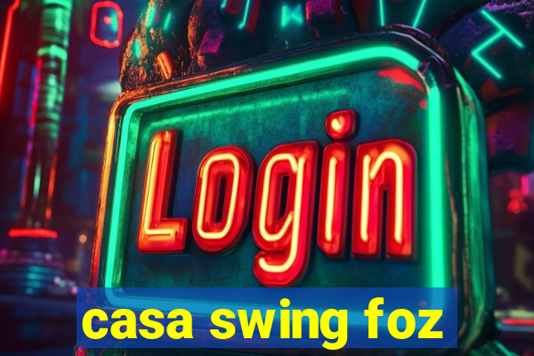 casa swing foz